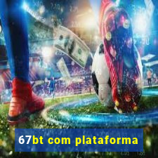 67bt com plataforma